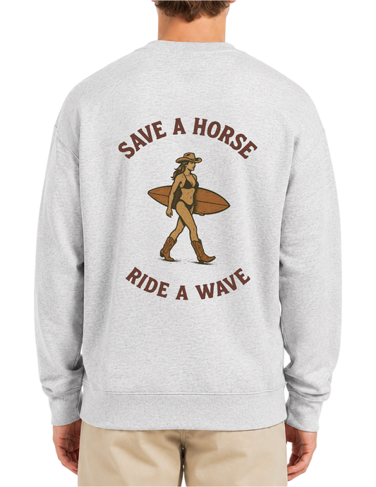 SAVE A HORSE RIDE A WAVE CREWNECK